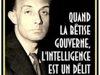 EDITO 697 – QUAND LA BÉTISE GOUVERNE, L’INTELLIGENCE EST UN DÉLIT (H. de Montherlant)